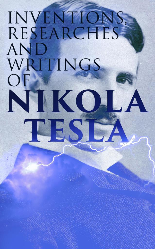 Inventions Researches and Writings of Nikola Tesla