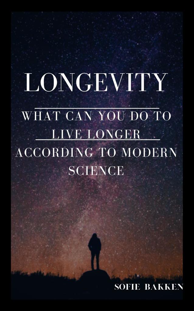 Longevity: What Can You Do To Live Longer According To Modern Science?