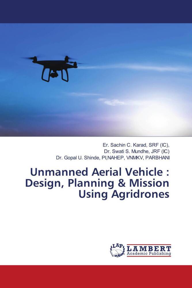 Unmanned Aerial Vehicle : Design Planning & Mission Using Agridrones
