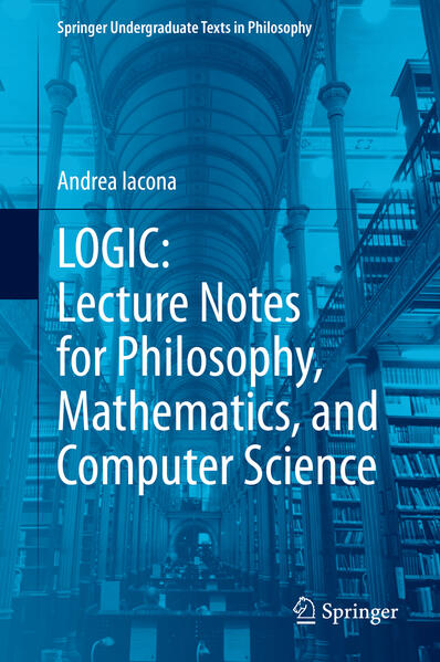 LOGIC: Lecture Notes for Philosophy Mathematics and Computer Science