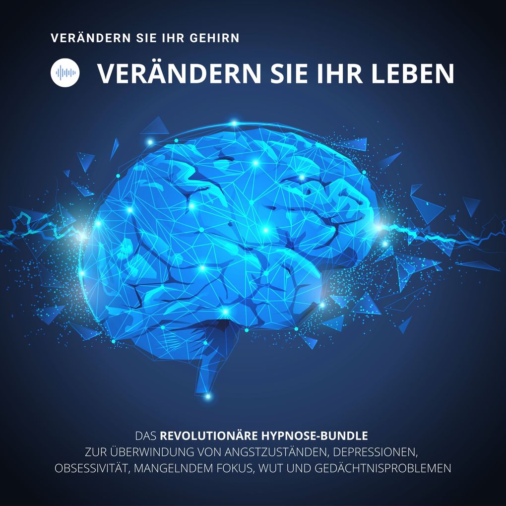 HYPNOSE-Hörbuch: Verändern Sie Ihr Gehirn verändern Sie Ihr Leben!