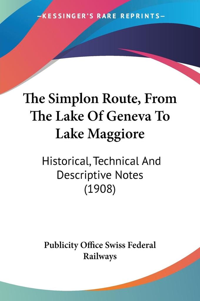 The Simplon Route From The Lake Of Geneva To Lake Maggiore - Publicity Office Swiss Federal Railways