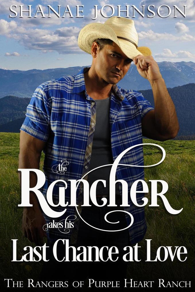 The Rancher takes his Last Chance at Love (The Rangers of Purple Heart Ranch #6)