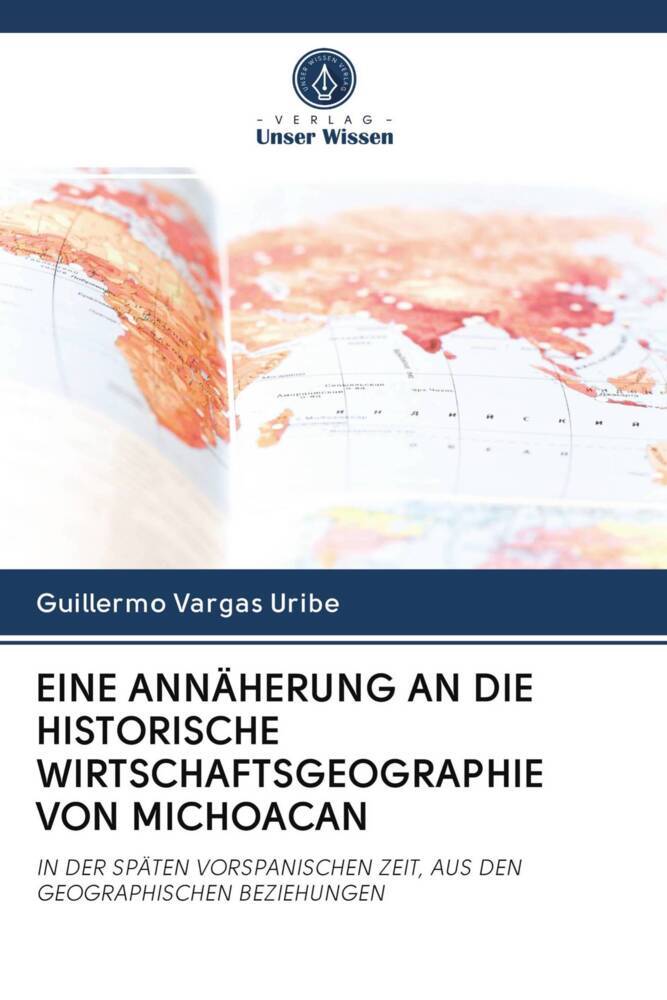 EINE ANNÄHERUNG AN DIE HISTORISCHE WIRTSCHAFTSGEOGRAPHIE VON MICHOACAN
