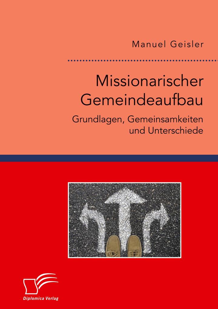 Missionarischer Gemeindeaufbau. Grundlagen Gemeinsamkeiten und Unterschiede