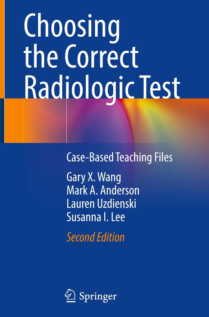 Choosing the Correct Radiologic Test - Gary X. Wang/ Mark A. Anderson/ Lauren Uzdienski/ Susanna I. Lee
