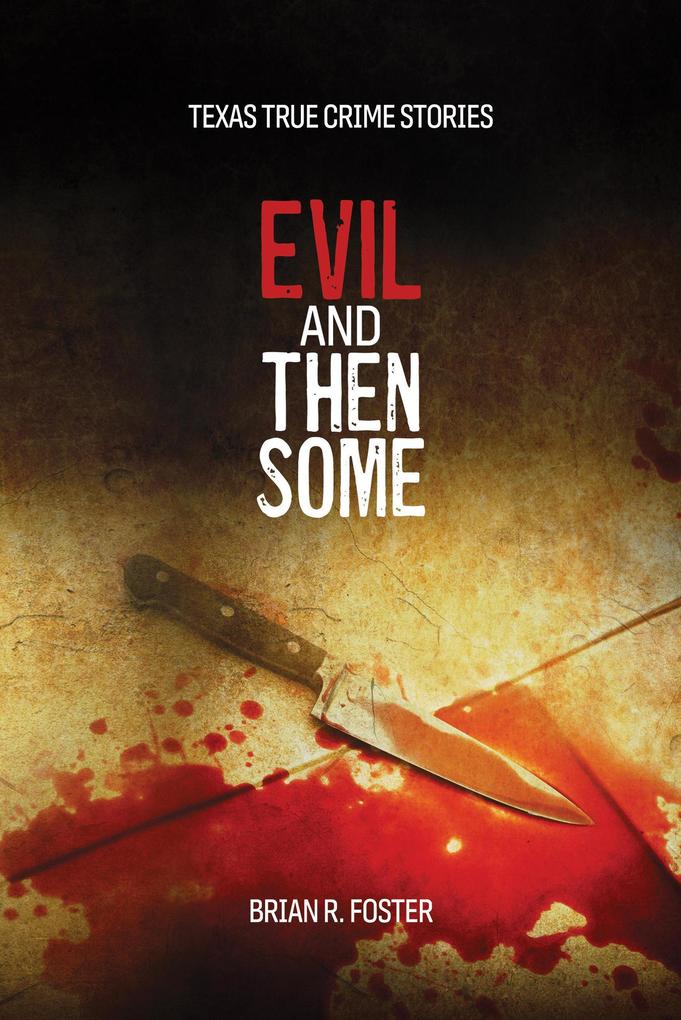 Evil and Then Some (Texas True Crime #3)