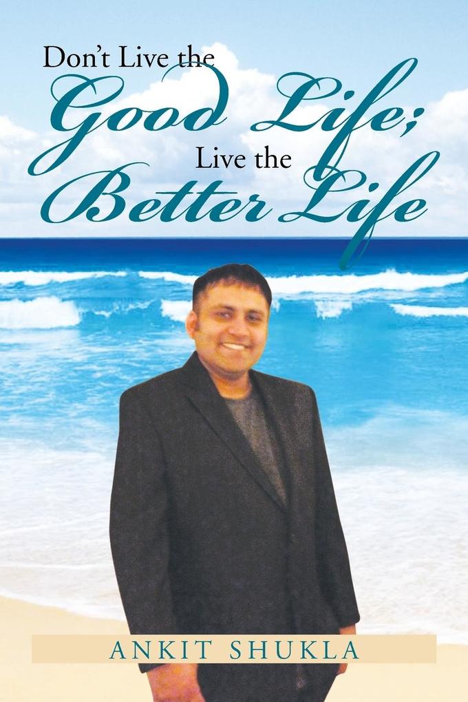 Don‘t Live the Good Life; Live the Better Life