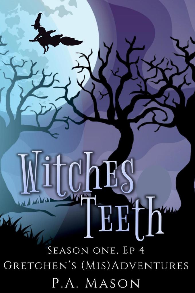 Witches Teeth (Gretchen‘s (Mis)Adventures Season One #4)