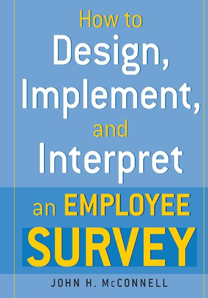 The How to Design Implement and Interpret and Employee Survey