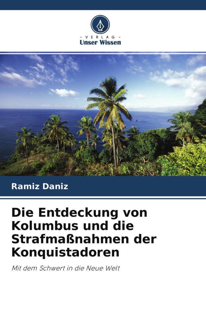 Die Entdeckung von Kolumbus und die Strafmaßnahmen der Konquistadoren