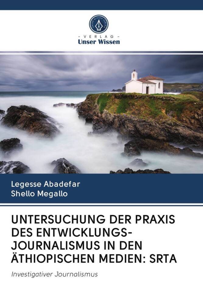 UNTERSUCHUNG DER PRAXIS DES ENTWICKLUNGS- JOURNALISMUS IN DEN ÄTHIOPISCHEN MEDIEN: SRTA