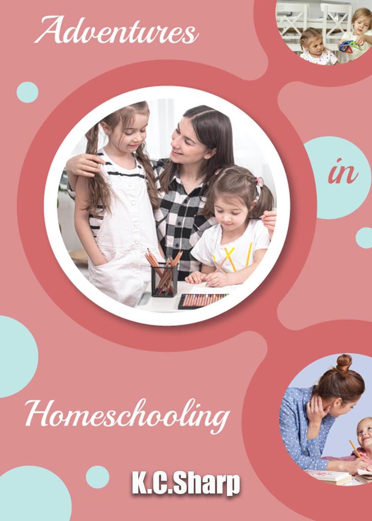 Adventures in Homeschooling (Adventures in Homeschooling Book #1 #5)