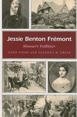 Jessie Benton Frémont: Missouri's Trailblazer - Ilene Stone/ Suzanna M. Grenz