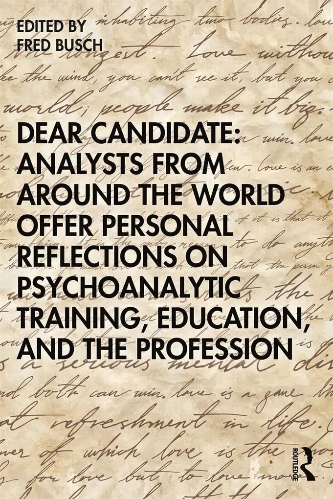 Dear Candidate: Analysts from around the World Offer Personal Reflections on Psychoanalytic Training Education and the Profession