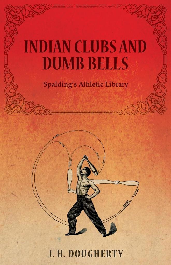 Indian Clubs and Dumb Bells - Spalding‘s Athletic Library