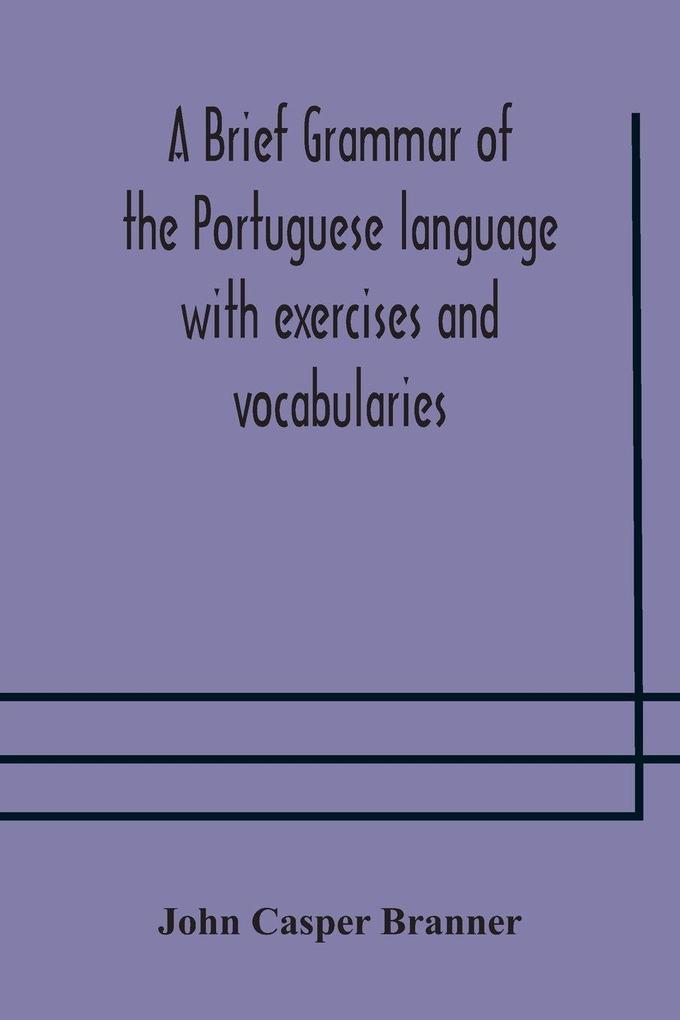 A Brief Grammar Of The Portuguese Language With Exercises And Vocabularies