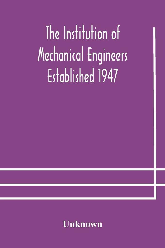 The Institution Of Mechanical Engineers Established 1947; List Of Members 2Nd March 1908; Articles And By-Laws