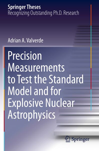 Precision Measurements to Test the Standard Model and for Explosive Nuclear Astrophysics
