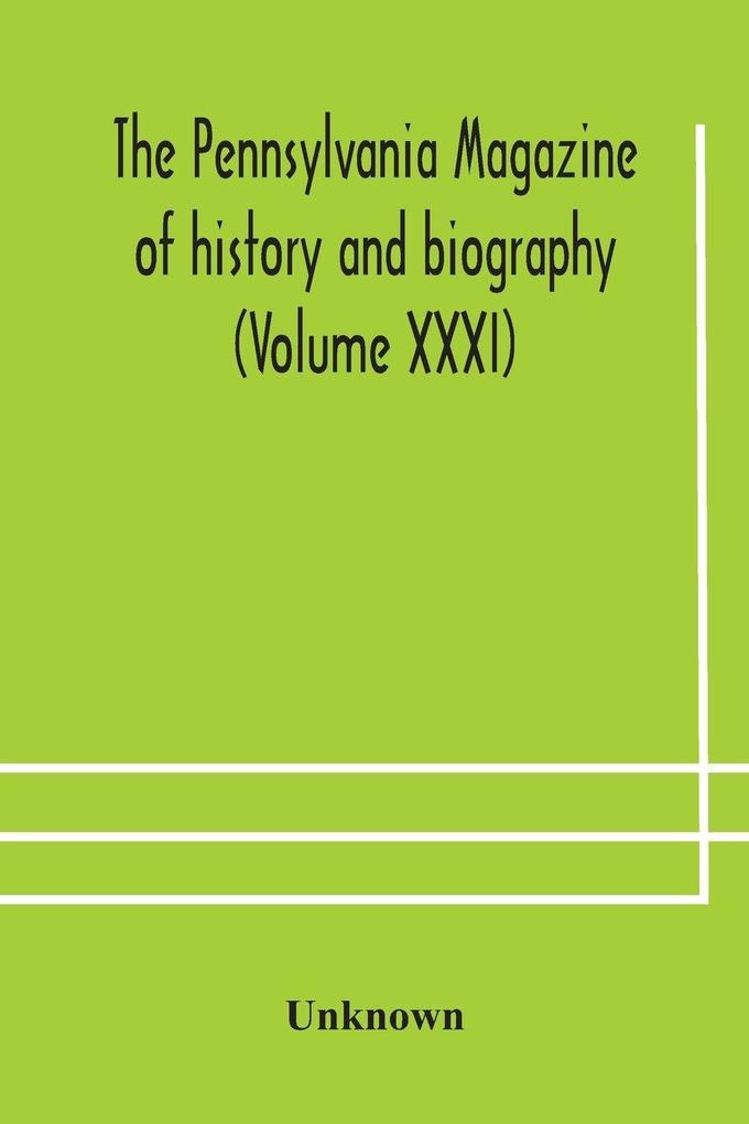 The Pennsylvania Magazine Of History And Biography (Volume Xxxi)