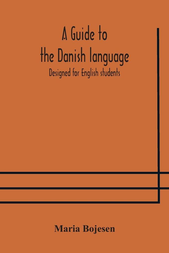 A guide to the Danish language. ed for English students