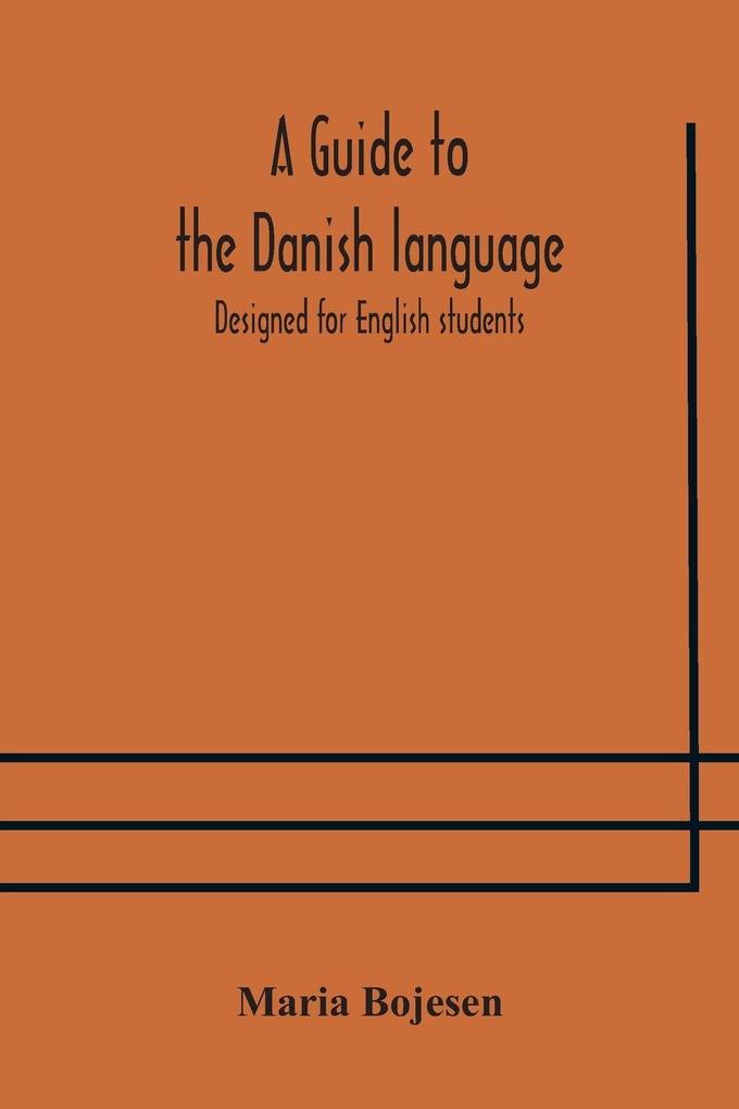 A Guide To The Danish Language. Designed For English Students