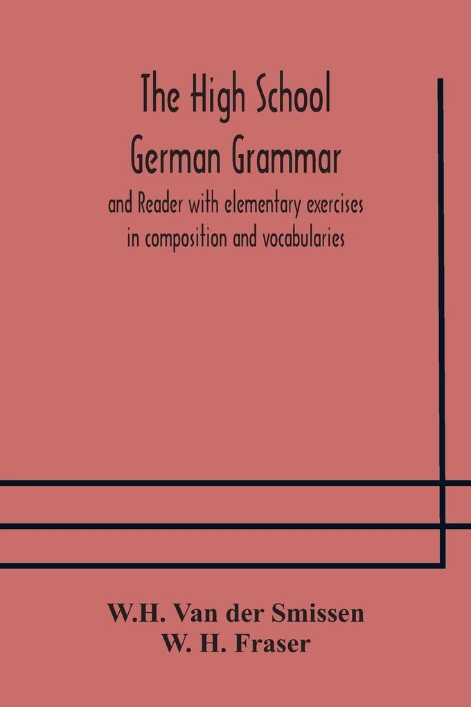The High School German Grammar And Reader With Elementary Exercises In Composition And Vocabularies