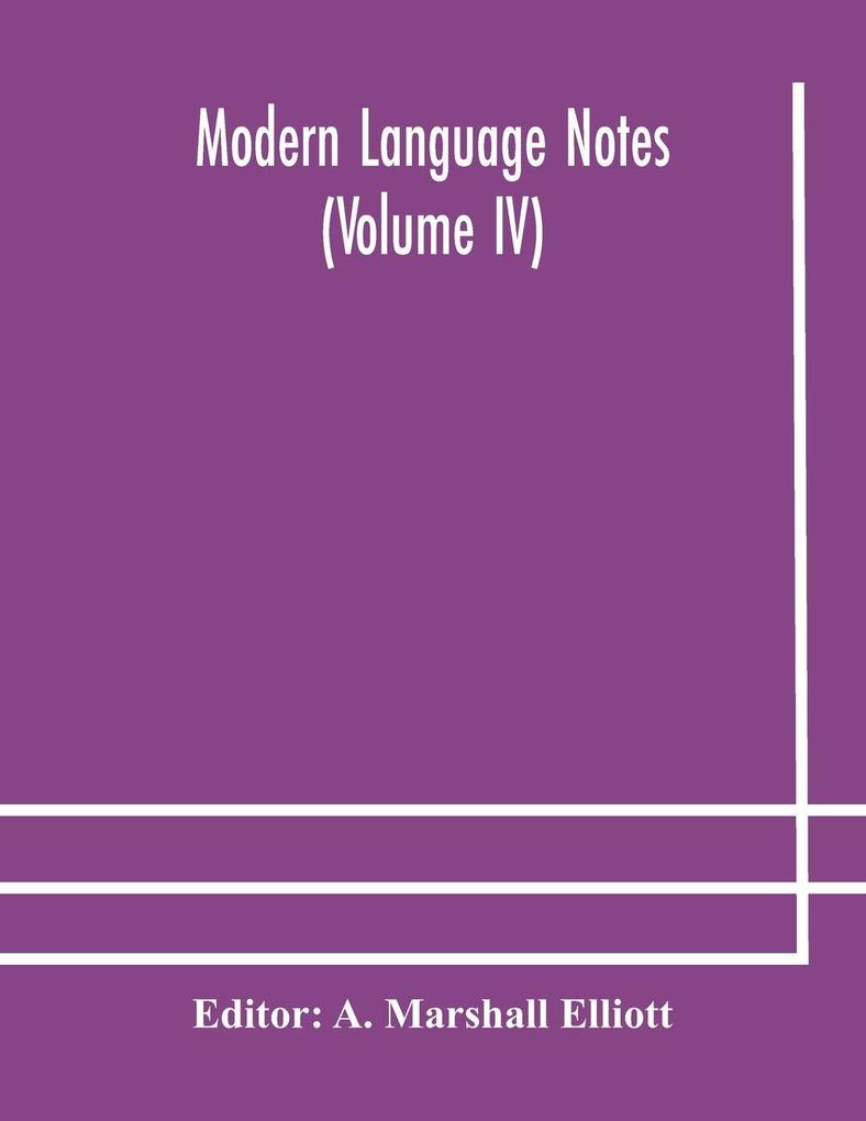 Modern Language Notes (Volume Iv)