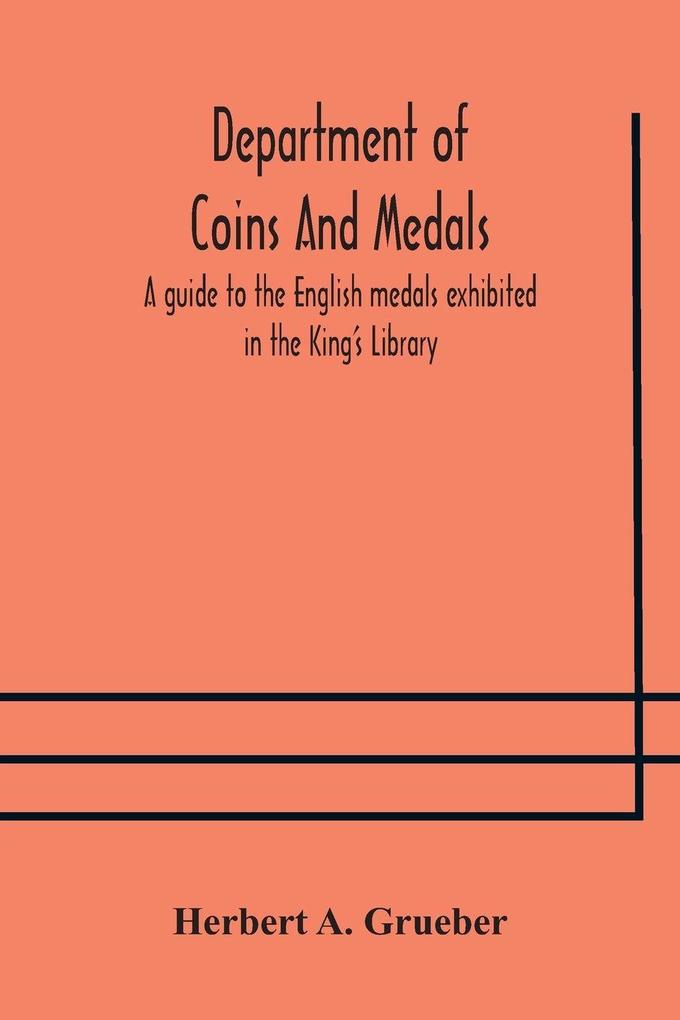 Department Of Coins And Medals A Guide To The English Medals Exhibited In The King'S Library
