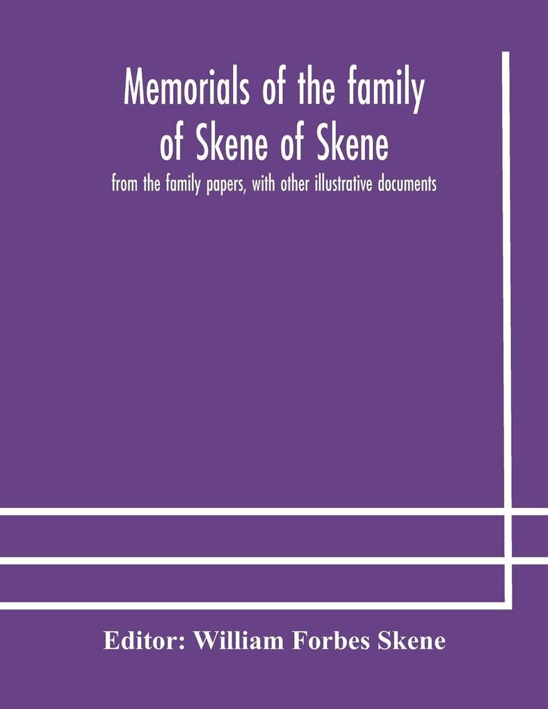 Memorials Of The Family Of Skene Of Skene From The Family Papers With Other Illustrative Documents