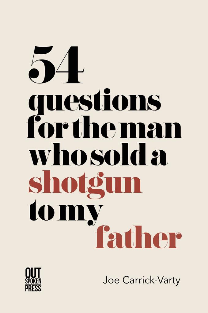 54 Questions for the Man Who Sold a Shotgun to My Father