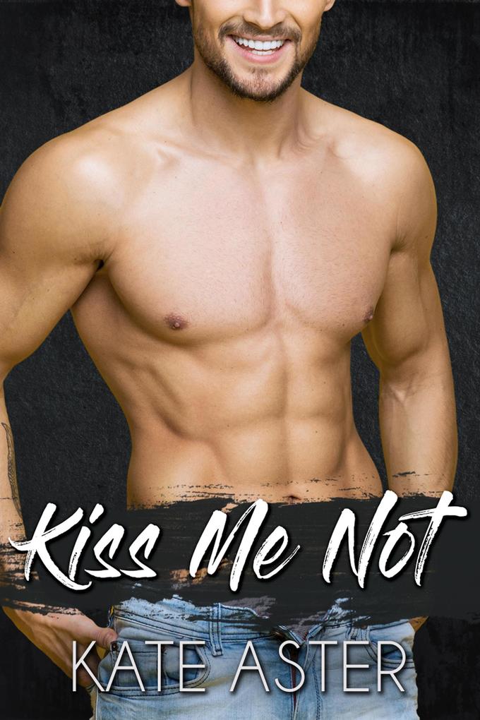 Kiss Me Not (Brothers in Arms #3)