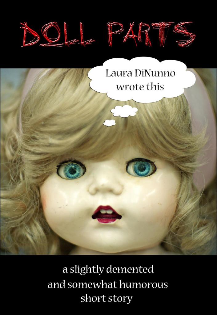 Doll Parts : A Slightly Demented and Somewhat Humorous Short Story