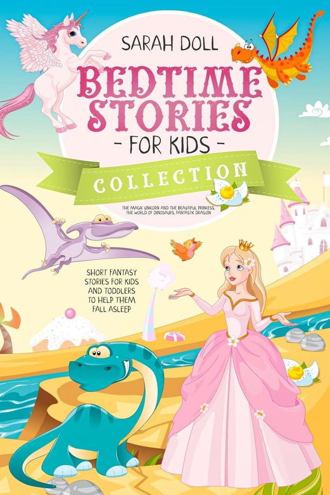 BEDTIME STORIES FOR KIDS COLLECTION The magic unicorn and the beautiful princess the world of dinosaurs fantastic dragon. Fantasy Stories for Children and Toddlers to Help Them Fall Asleep and Relax
