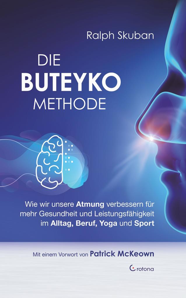 Die Buteyko-Methode: Wie wir unsere Atmung verbessern für mehr Gesundheit und Leistungsfähigkeit im Alltag Beruf Yoga und Sport