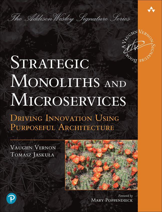Pearson International Strategic Monoliths And Microservices, Driving Innovation Using Purposeful Architecture