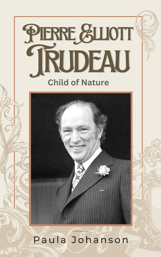 Pierre Elliott Trudeau: Child of Nature (Prime Ministers of Canada #1)