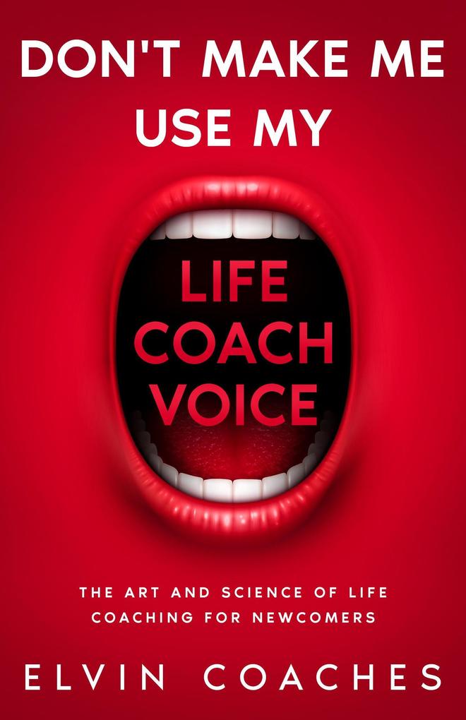 Don‘t make me use my Life Coach Voice