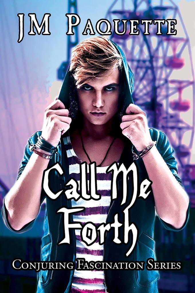 Call Me Forth (Conjuring Fascination #1)