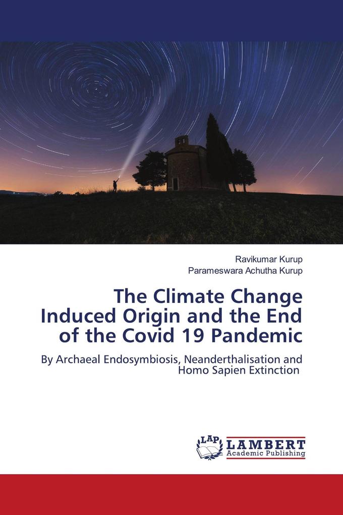 The Climate Change Induced Origin and the End of the Covid 19 Pandemic