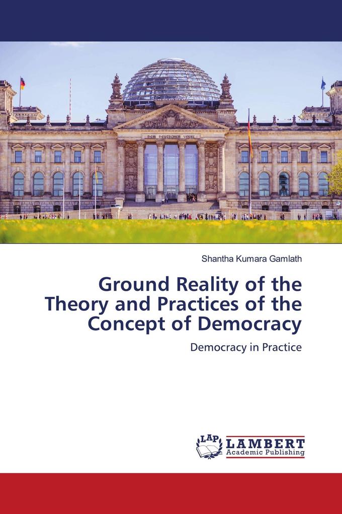 Ground Reality of the Theory and Practices of the Concept of Democracy