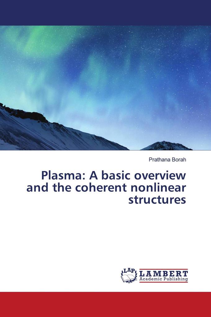 Plasma: A basic overview and the coherent nonlinear structures