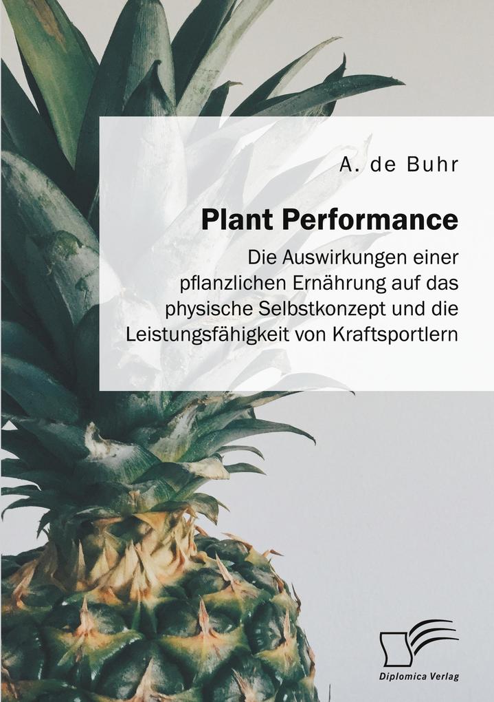 Plant Performance. Die Auswirkungen einer pflanzlichen Ernährung auf das physische Selbstkonzept und die Leistungsfähigkeit von Kraftsportlern