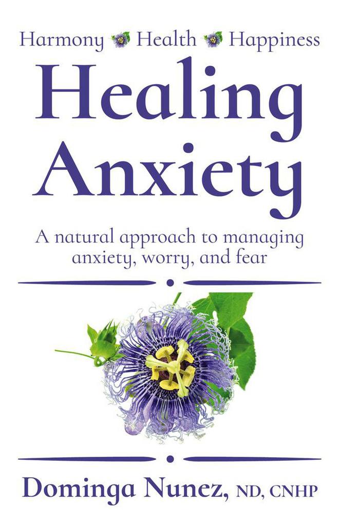 Healing Anxiety: A Natural Approach to Managing Anxiety Worry and Fear