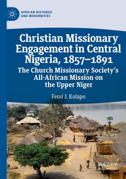 Christian Missionary Engagement in Central Nigeria 1857-1891