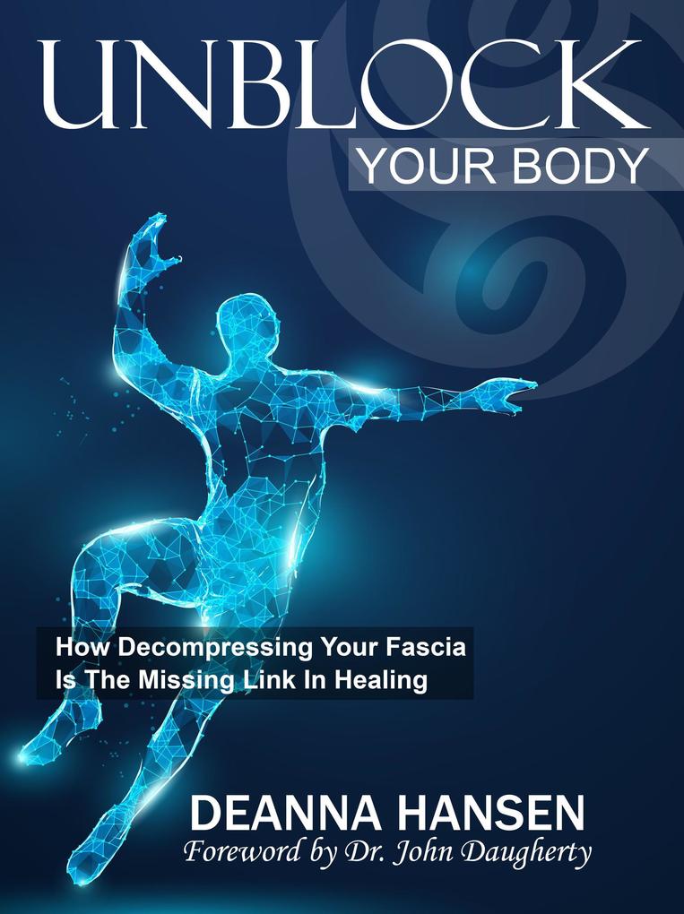 Unblock Your Body: How Decompressing Your Fascia Is The Missing Link in Healing