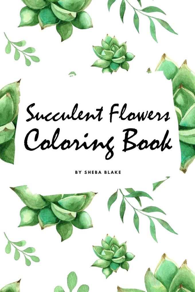 Succulent Flowers Coloring Book for Young Adults and Teens (6x9 Coloring Book / Activity Book)