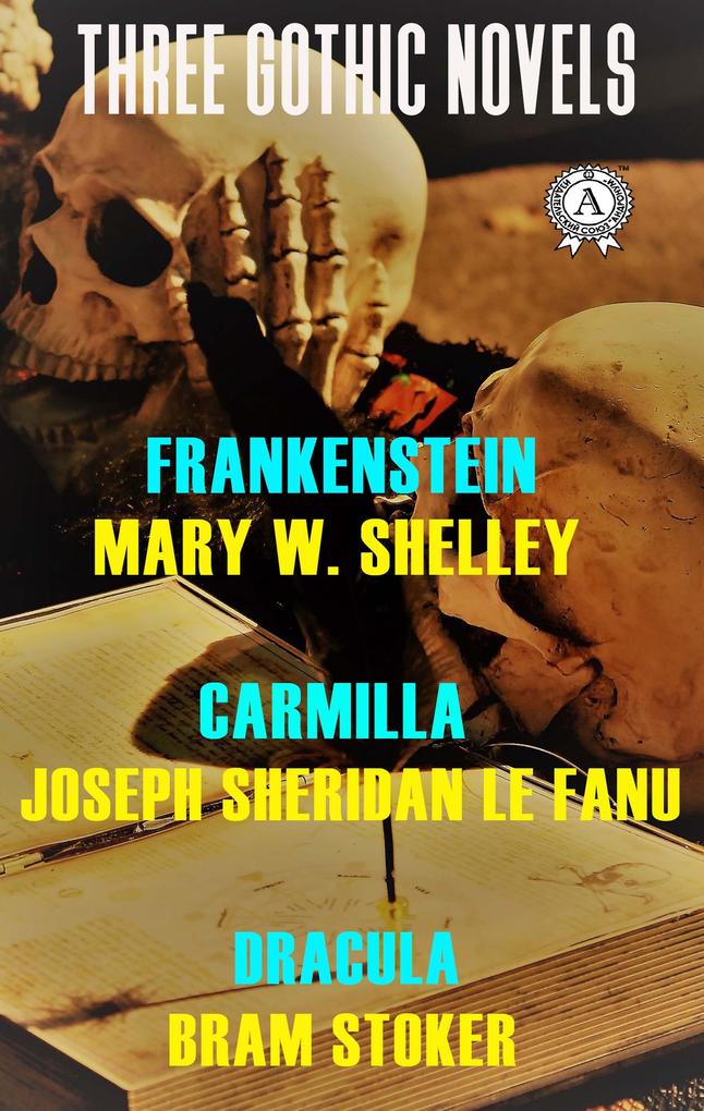 Three Gothic Novels: Frankenstein Carmilla Dracula