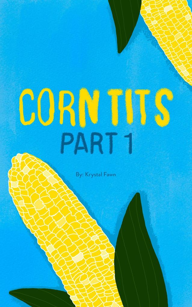 Corn Tits: Part 1 (Rowdy Tales From Rural Kansas #1)