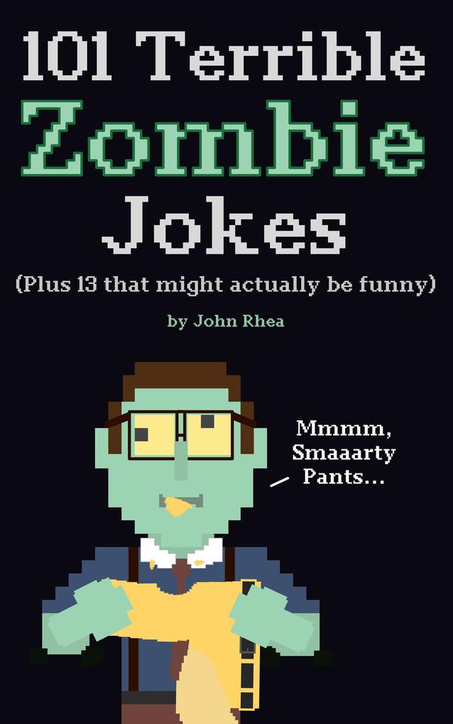 101 Terrible Zombie Jokes: Plus 13 That Might Actually be Funny